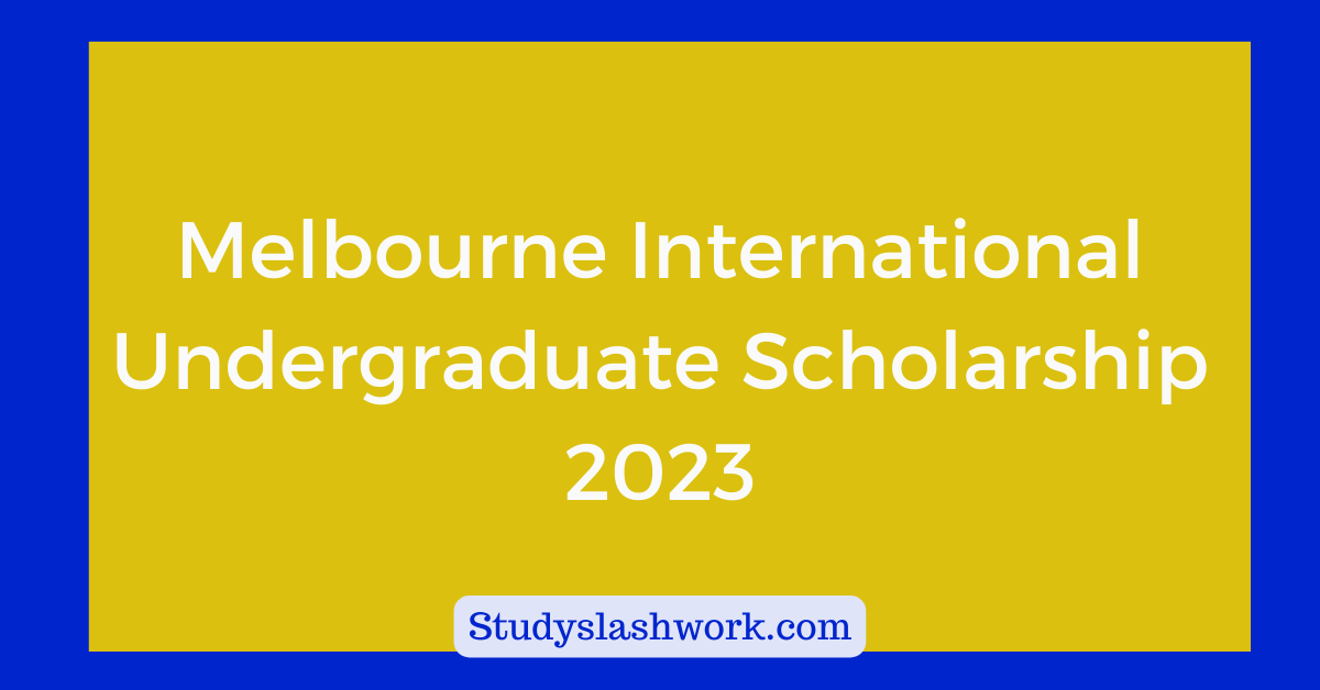 Melbourne International Undergraduate Scholarship 2023