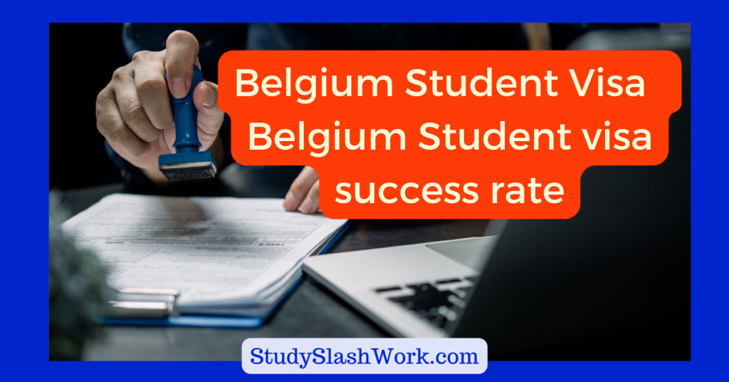 Belgium Student Visa - Belgium Student visa success rate