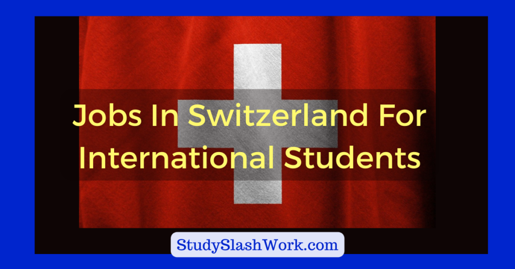 Jobs In Switzerland For International Students