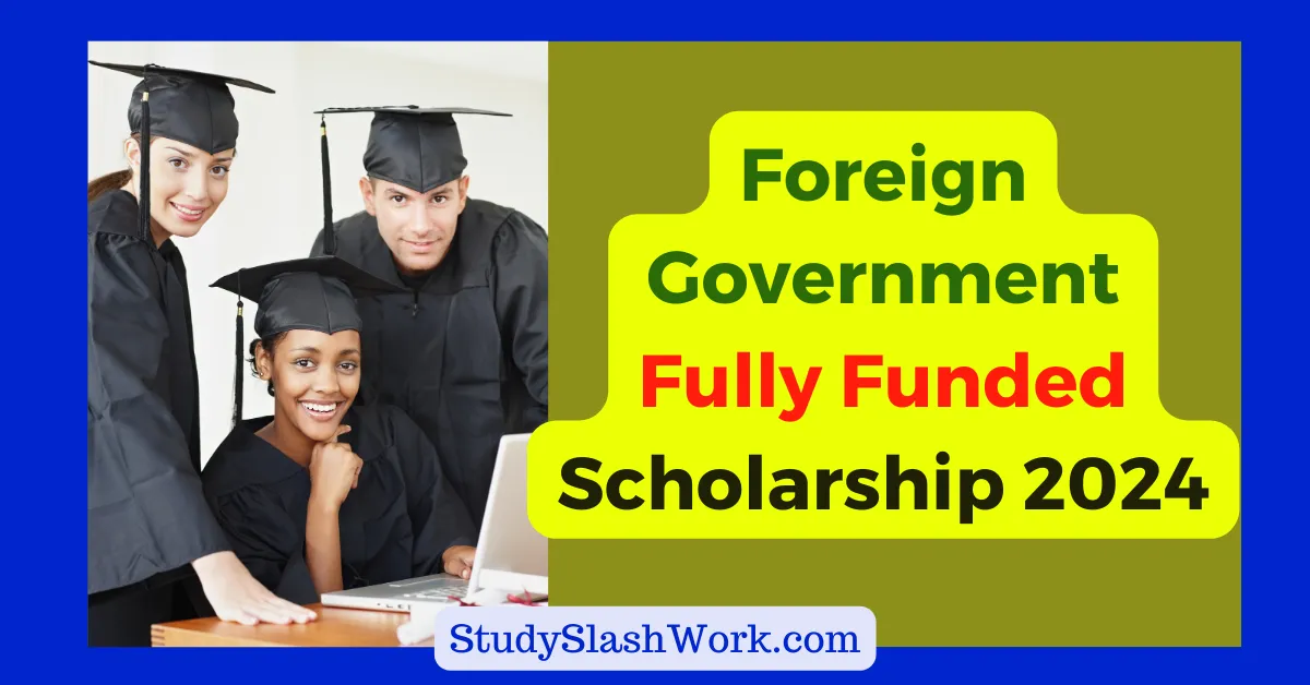 Foreign Government Fully Funded Scholarship