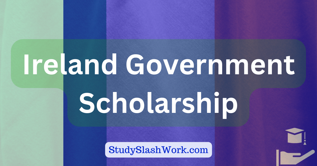 Ireland Government Scholarship 2024-2025 - StudySlashWork