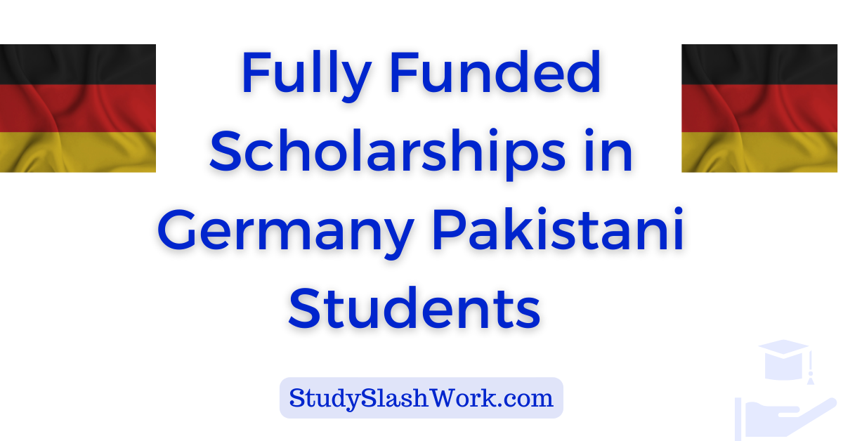 Fully Funded Scholarships In Germany For Pakistani Students 2024 Studyslashwork Fully Funded Scholarships In Germany For Pakistani Students 2024 Studyslashwork
