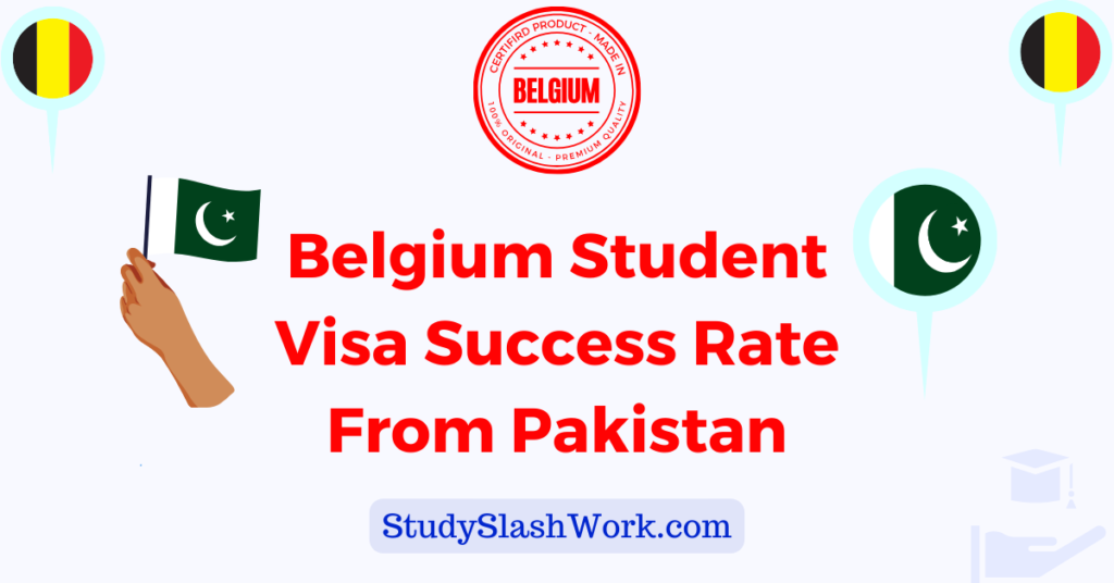 Belgium Student Visa Success Rate From Pakistan