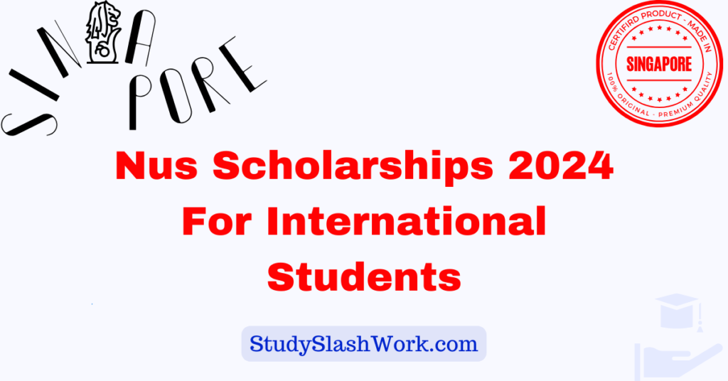 Nus Scholarships 2024 For International Students